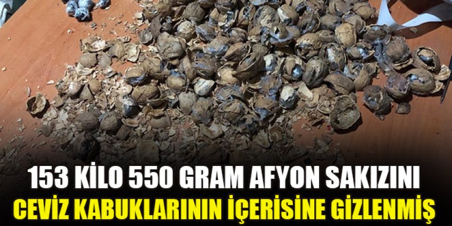 Ceviz kabuklarının içerisine gizlenmiş 153 kilo 550 gram afyon sakızı ele geçirildi