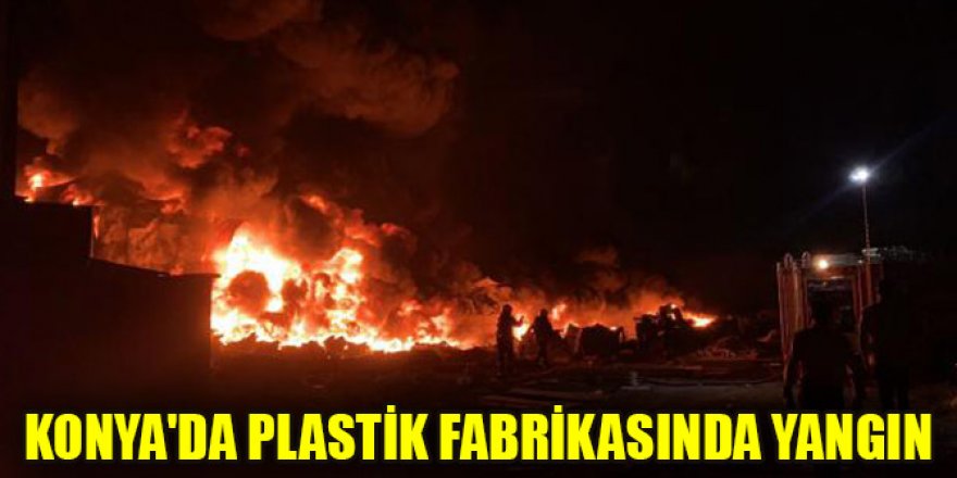 Konya'da plastik fabrikasında yangın