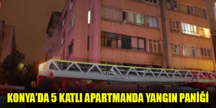 Konya’da 5 katlı apartmanda yangın paniği