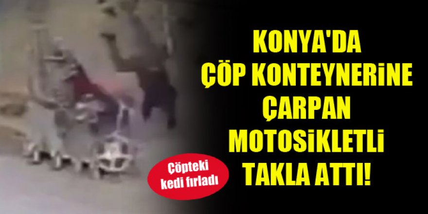 Konya'da çöp konteynerine çarpan motosikletli takla attı