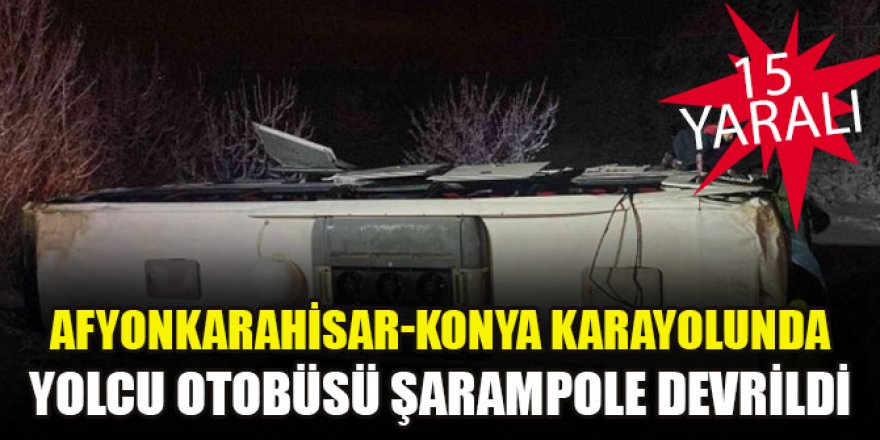Afyonkarahisar-Konya karayolunda yolcu otobüsü şarampole devrildi: 15 yaralı