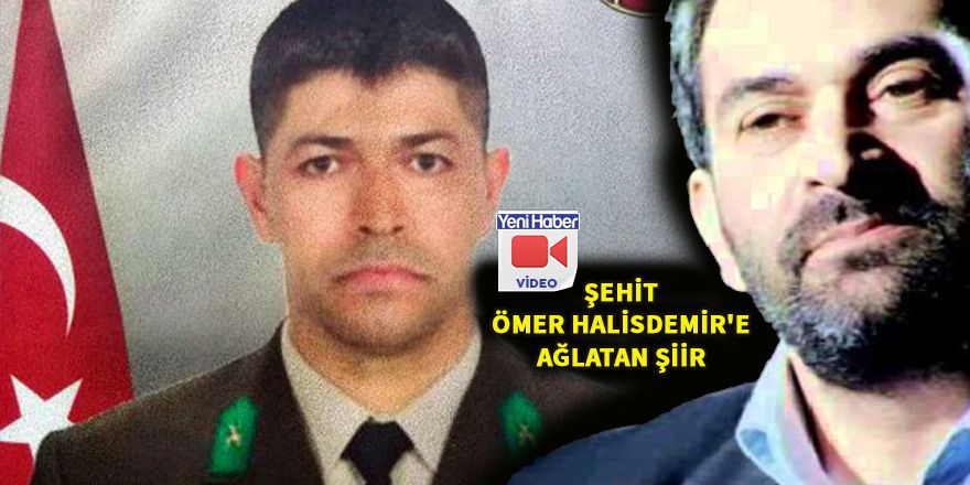 Şehit Ömer Halisdemir'e ağlatan şiir