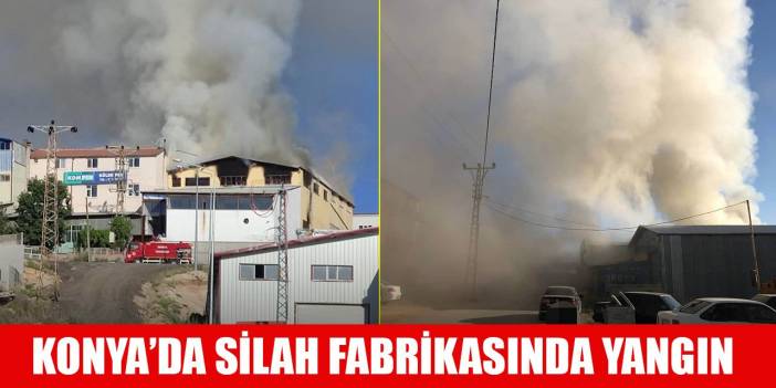 Konya’da silah fabrikasında yangın çıktı!