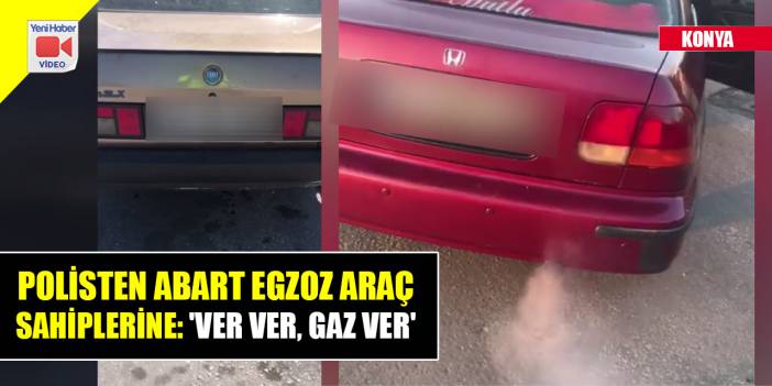 Konya’da polisten abart egzoz araç sahiplerine: "Ver ver, gaz ver"
