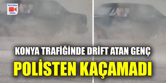 Konya trafiğinde drift atan genç polisten kaçamadı