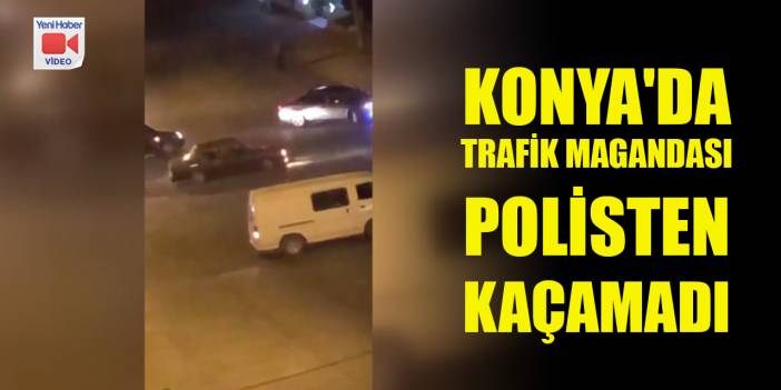 Konya'da trafik magandası polisten kaçamadı