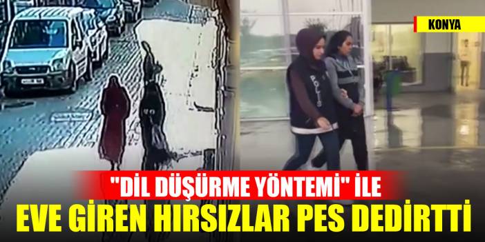 Konya'da "Dil Düşürme Yöntemi" ile eve giren hırsızlar "pes" dedirtti