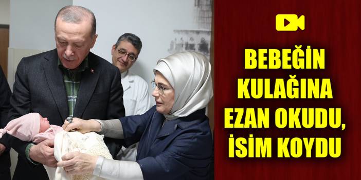 Cumhurbaşkanı Erdoğan, bebeğin kulağına ezan okudu, isim koydu! O anlar