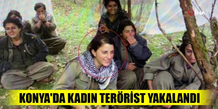 Konya'da eylem hazırlığındaki PKK/KCK'lı kadın terörist yakalandı