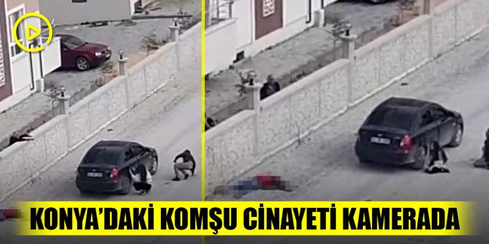 Konya’daki komşu cinayeti kamerada! İki isim tutuklandı