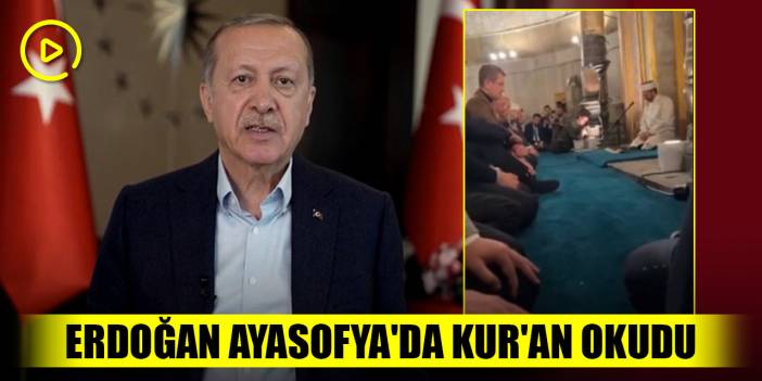 Cumhurbaşkanı Erdoğan Ayasofya'da Kur'an okudu