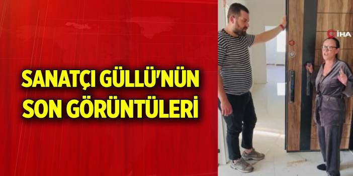 Sanatçı Güllü'nün son görüntüleri