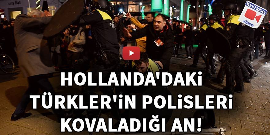 Hollanda'daki Türkler'in polisleri kovaladığı an