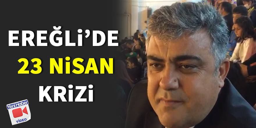 Ereğli’de 23 Nisan Krizi