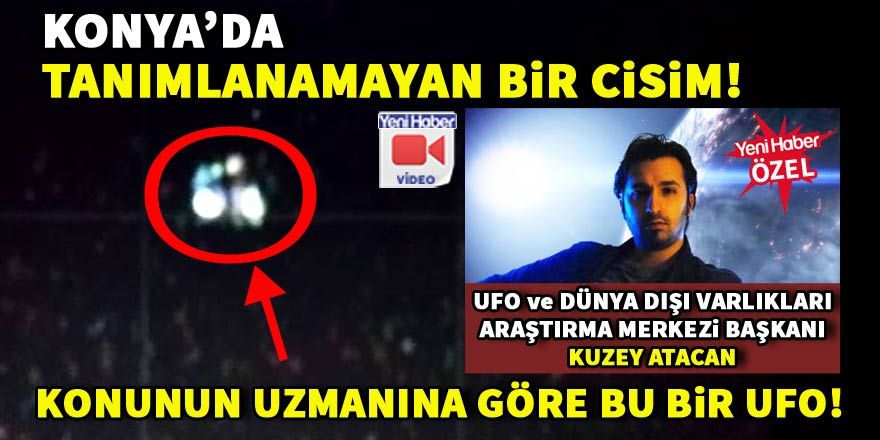 Konya’da tanımlanamayan cisim: Yoksa ufo mu?