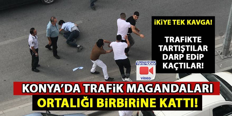 Konya'da trafik magandalarının kavgası kamerada!