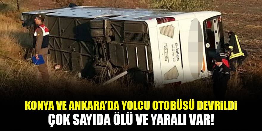 Konya ve Ankara'da yolcu otobüsü devrildi: Ölü ve yaralılar var!