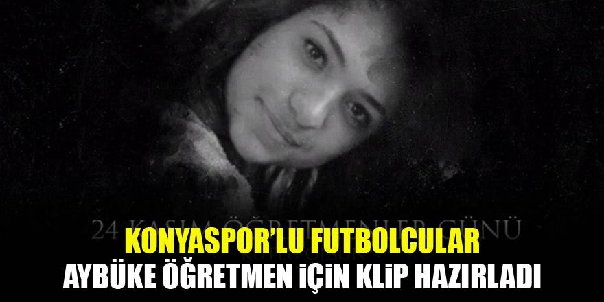 Konyasporlu futbolculardan Aybüke öğretmen için klip