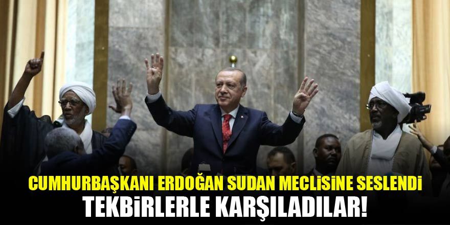 Cumhurbaşkanı Erdoğan Sudan Meclisi’ne hitap etti! Tekbirlerle karşıladılar