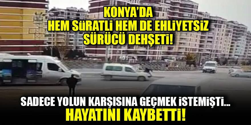 Konya'da karşıdan karşıya geçmek isteyen kadın feci şekilde can verdi!