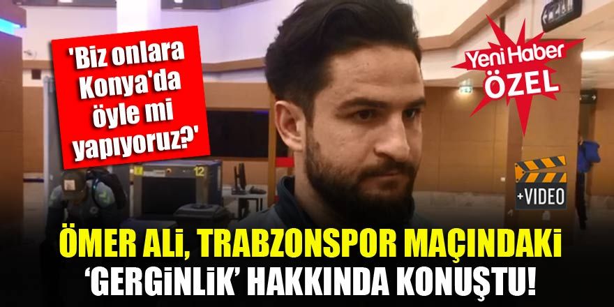Ömer Ali Şahiner: Biz Trabzonspor'a Konya'da öyle mi yapıyoruz?